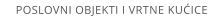 POSLOVNI OBJEKTI I VRTNE KUICE